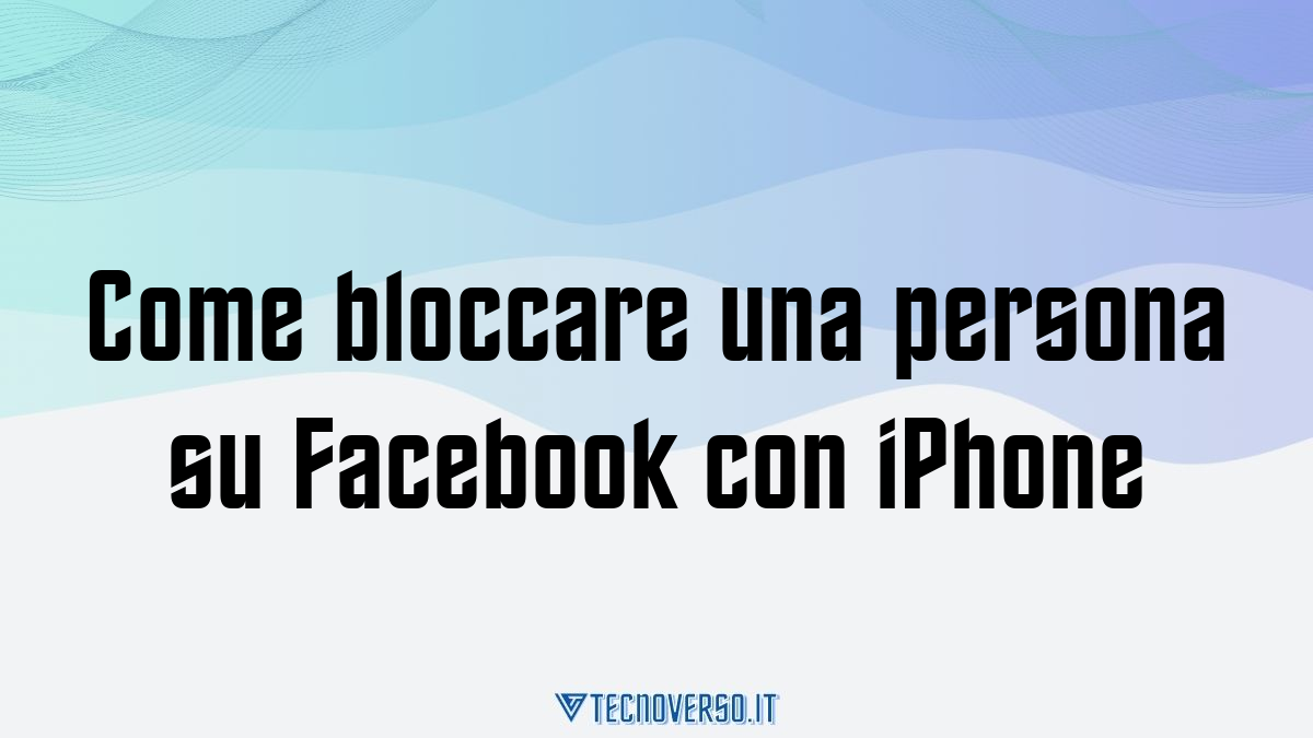 Come bloccare una persona su Facebook con iPhone