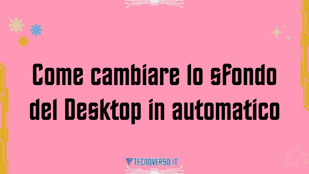 Come cambiare lo sfondo del Desktop in automatico