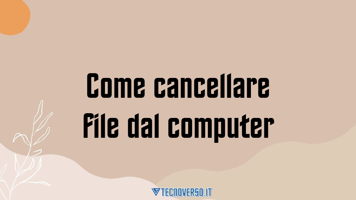 Come cancellare file dal computer