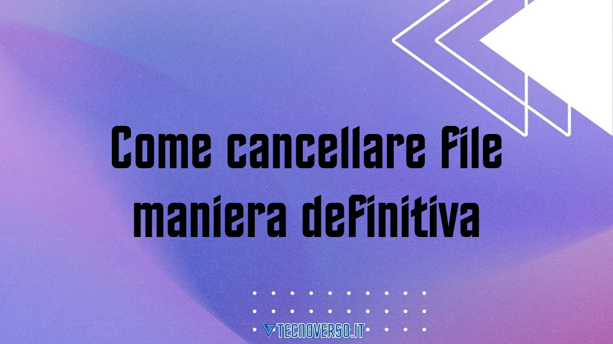 Come cancellare file maniera definitiva