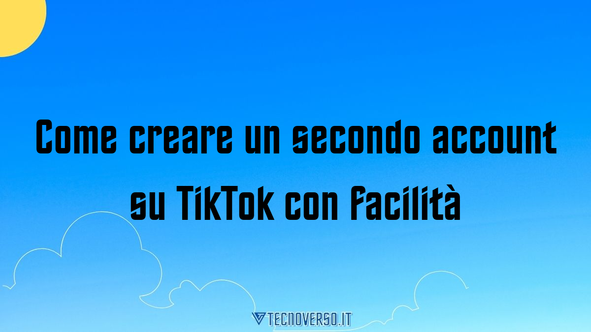 Come creare un secondo account su TikTok con facilita