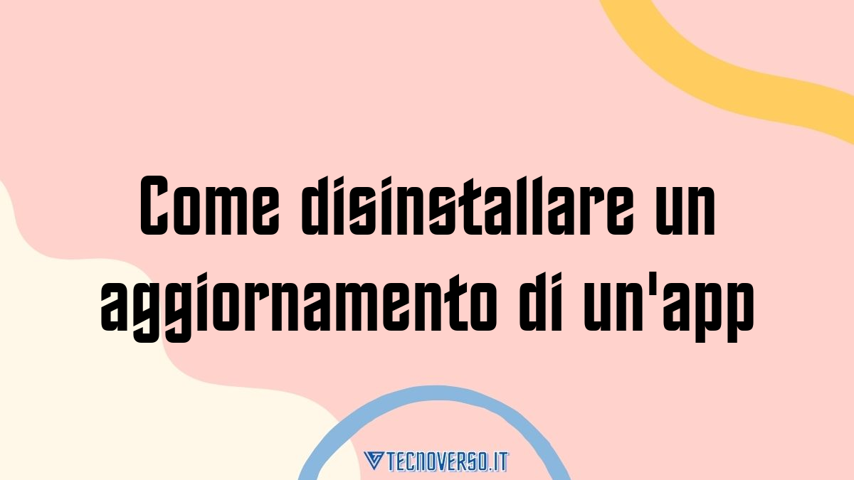 Come disinstallare un aggiornamento di unapp