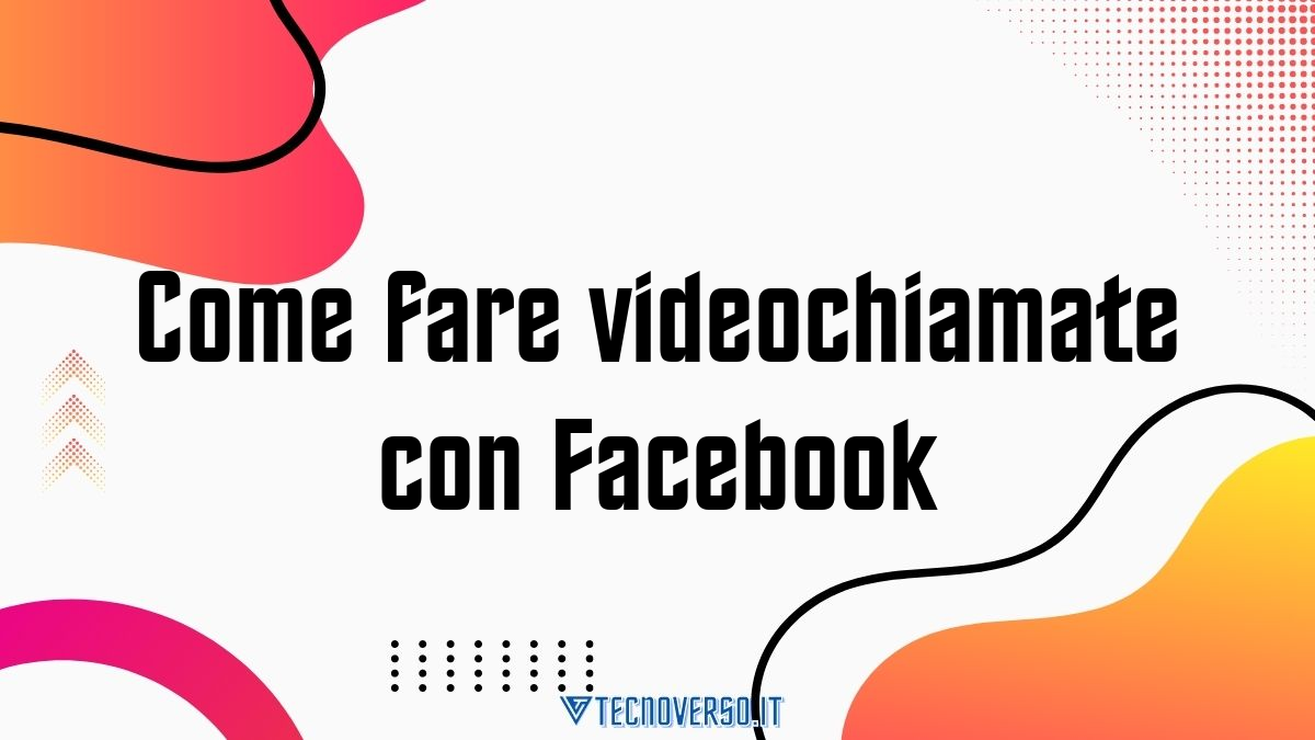 Come fare videochiamate con Facebook