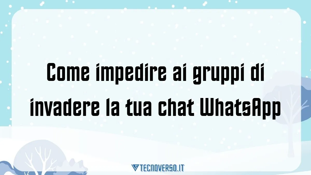 Come impedire ai gruppi di invadere la tua chat WhatsApp