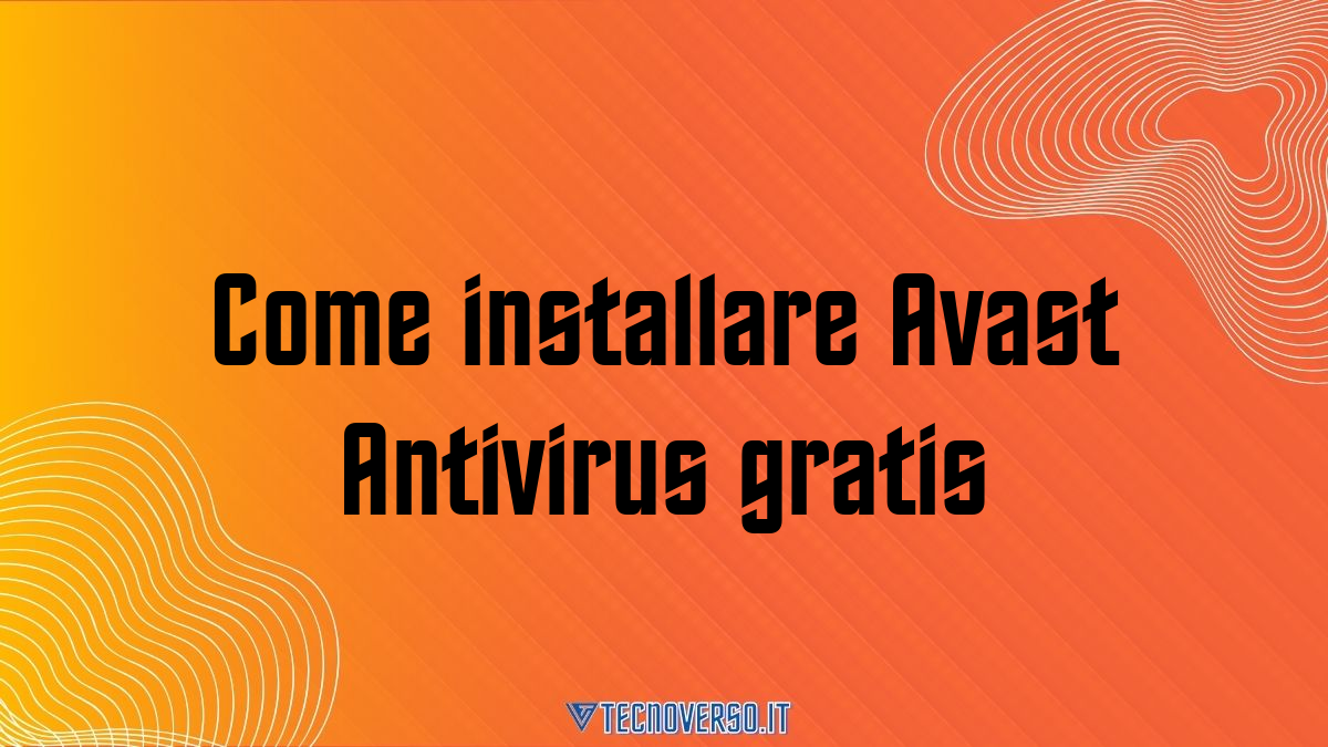 Come installare Avast Antivirus gratis