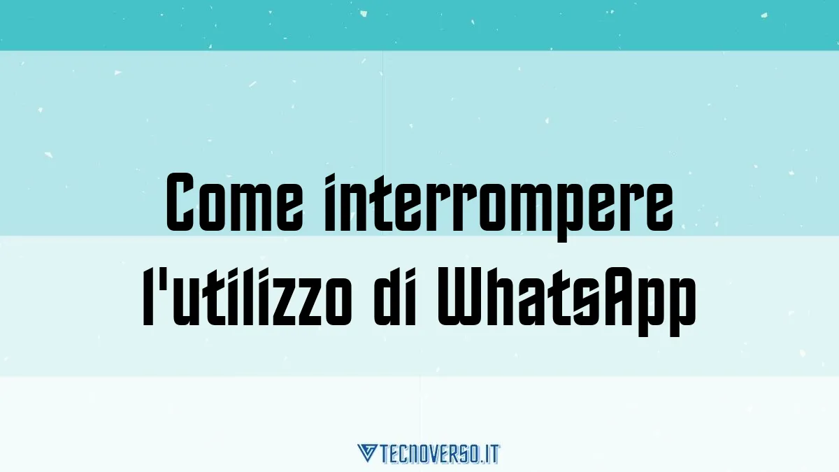 Come interrompere lutilizzo di WhatsApp