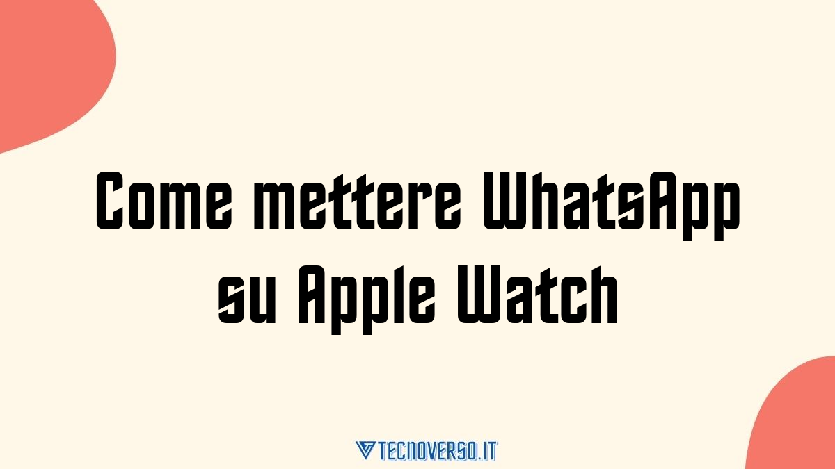 Come mettere WhatsApp su Apple Watch