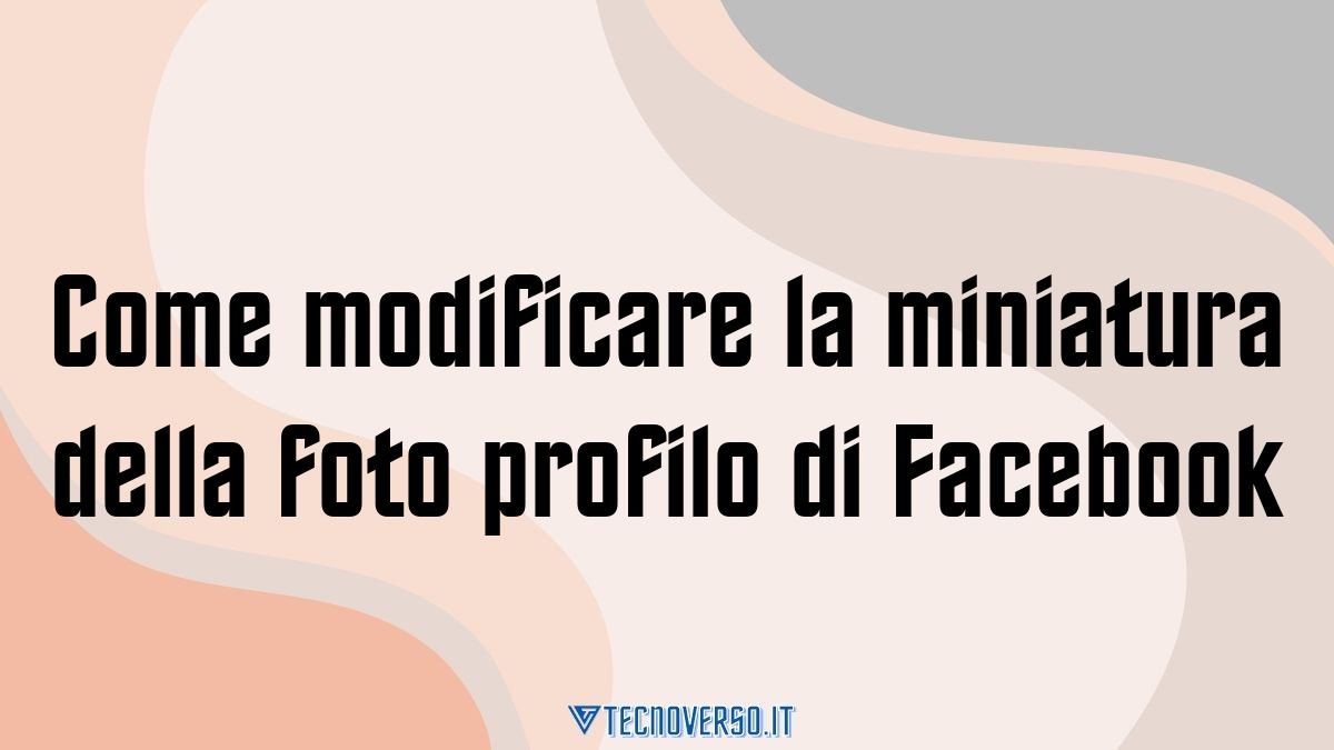 Come modificare la miniatura della foto profilo di Facebook