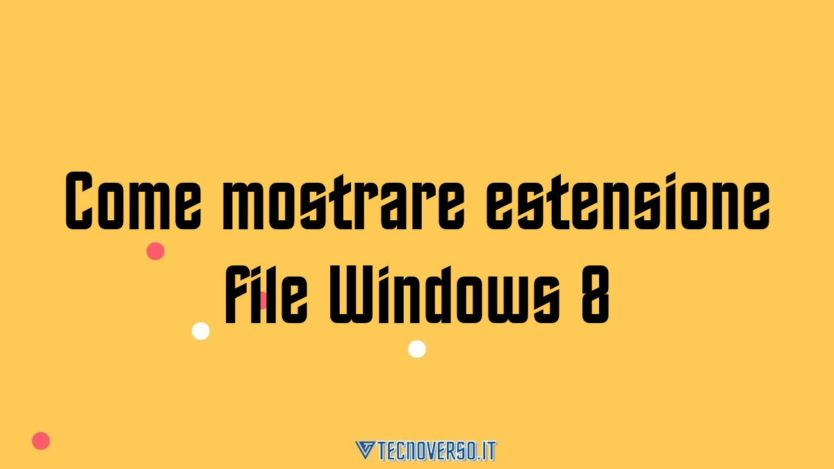 Come mostrare estensione file Windows 8