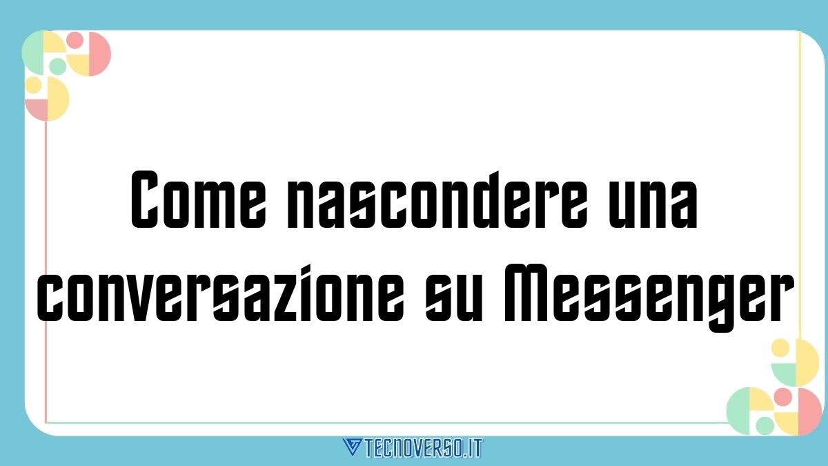 Come nascondere una conversazione su Messenger