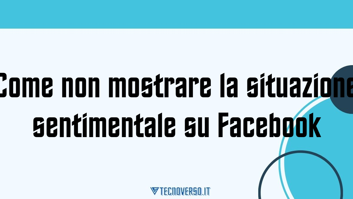 Come non mostrare la situazione sentimentale su Facebook