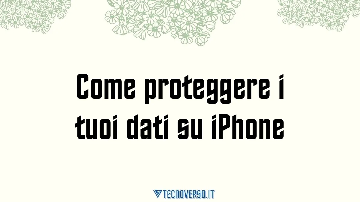 Come proteggere i tuoi dati su iPhone