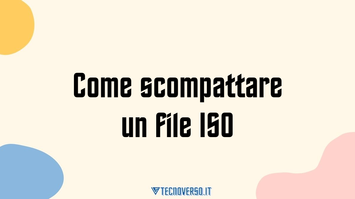 Come scompattare un file ISO