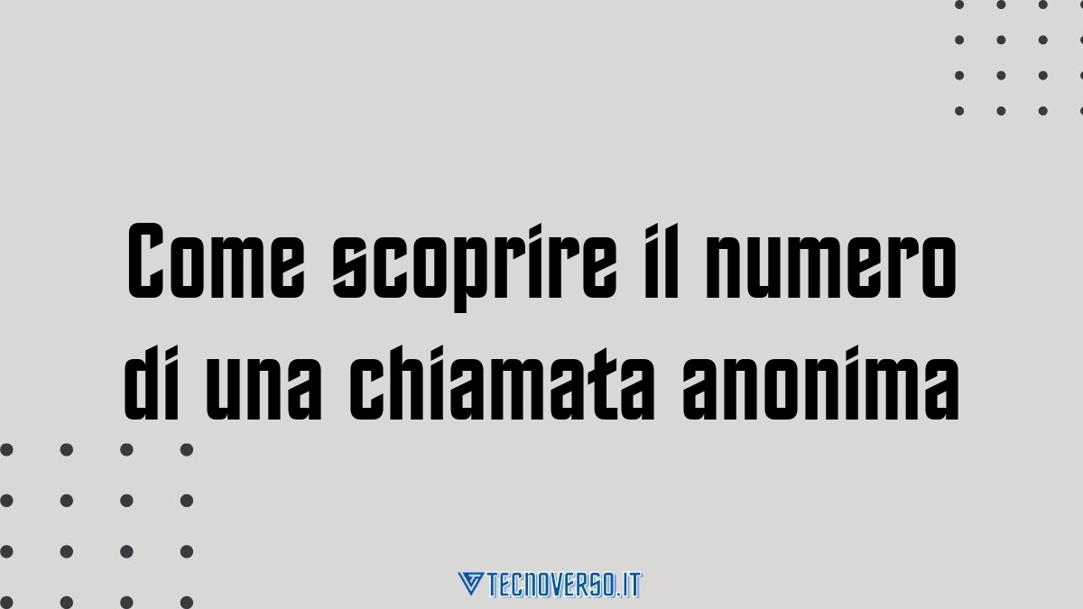 Come scoprire il numero di una chiamata anonima