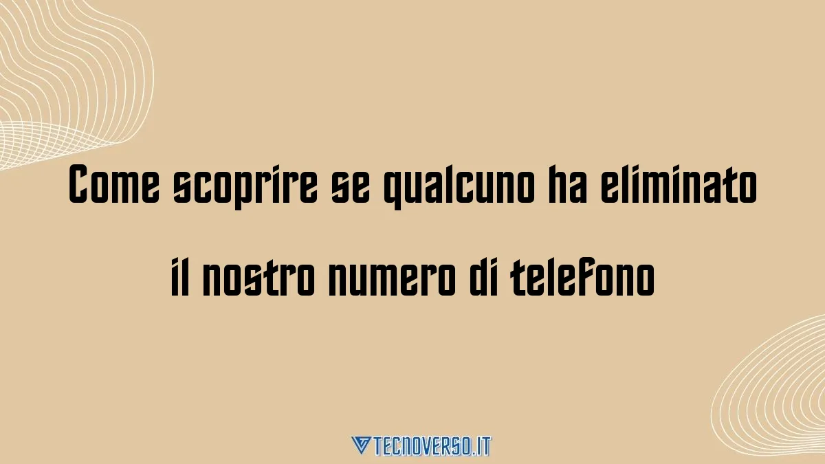 Come scoprire se qualcuno ha eliminato il nostro numero di telefono