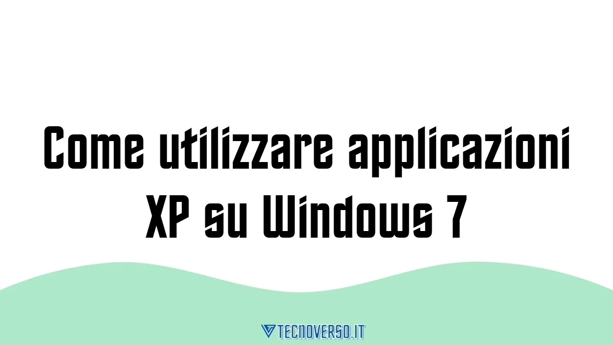 Come utilizzare applicazioni XP su Windows 7