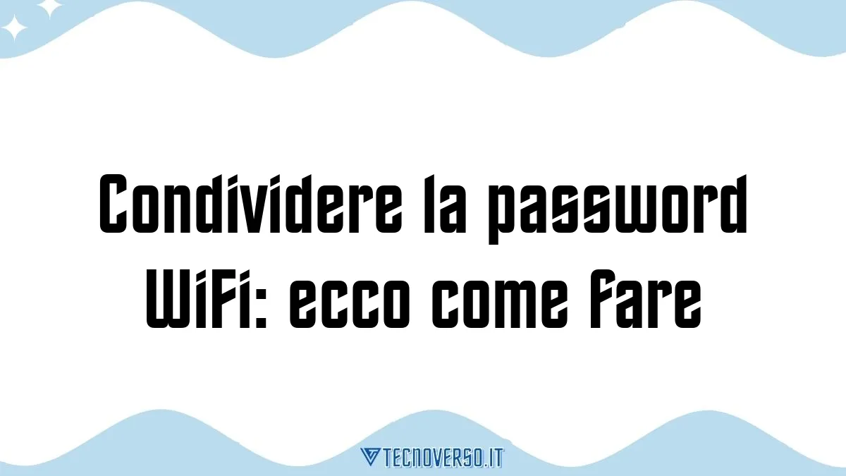 Condividere la password WiFi ecco come fare