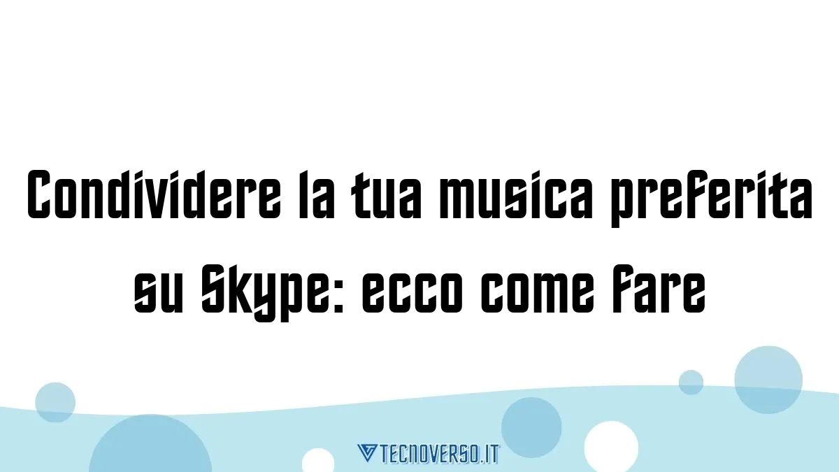 Condividere la tua musica preferita su Skype ecco come fare 1