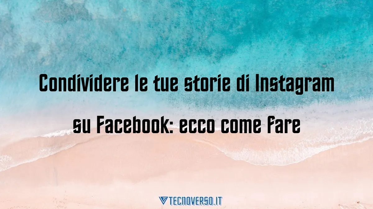 Condividere le tue storie di Instagram su Facebook ecco come fare