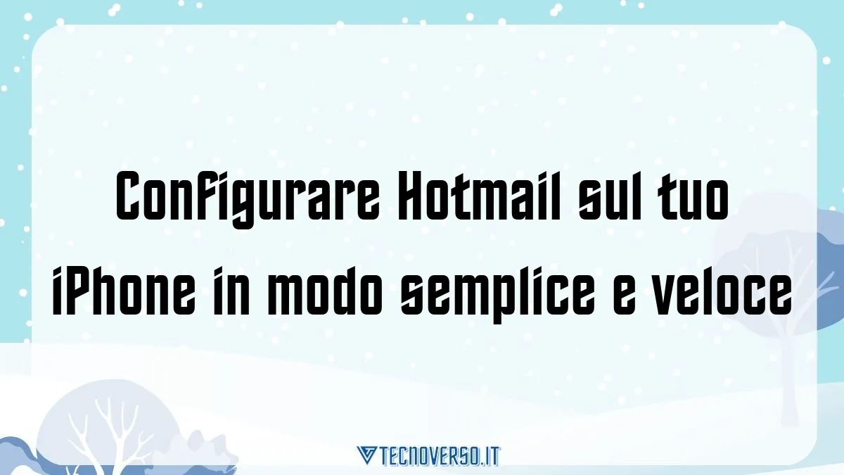 Configurare Hotmail sul tuo iPhone in modo semplice e veloce