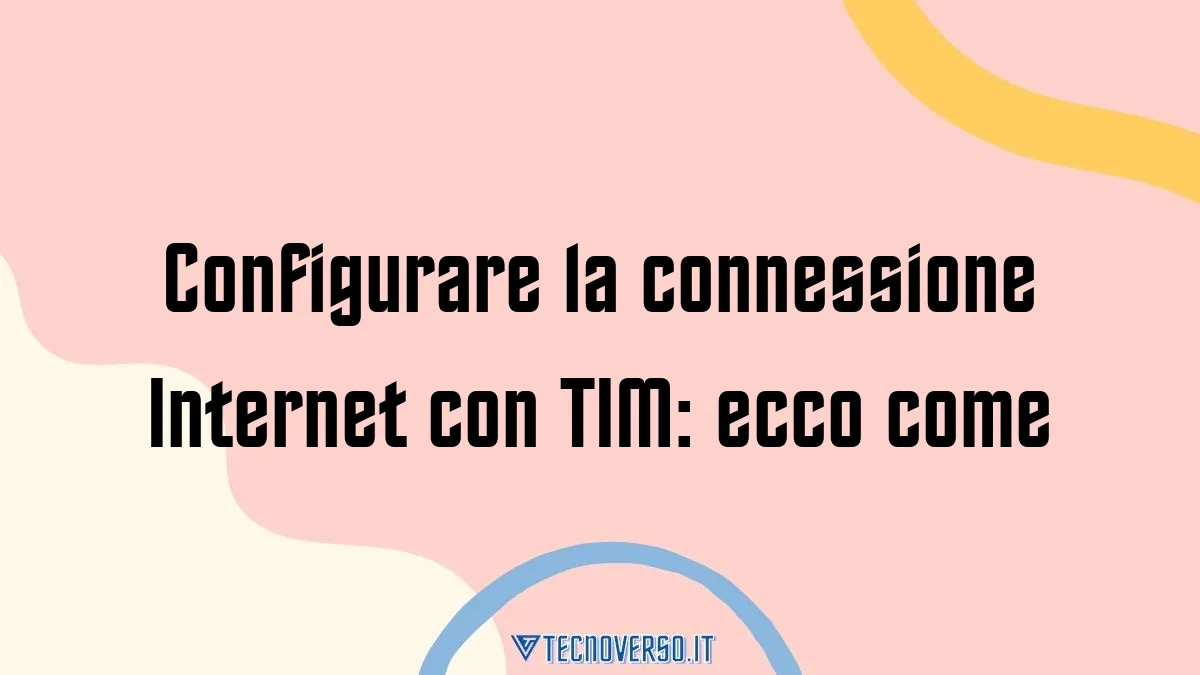 Configurare la connessione Internet con TIM ecco come