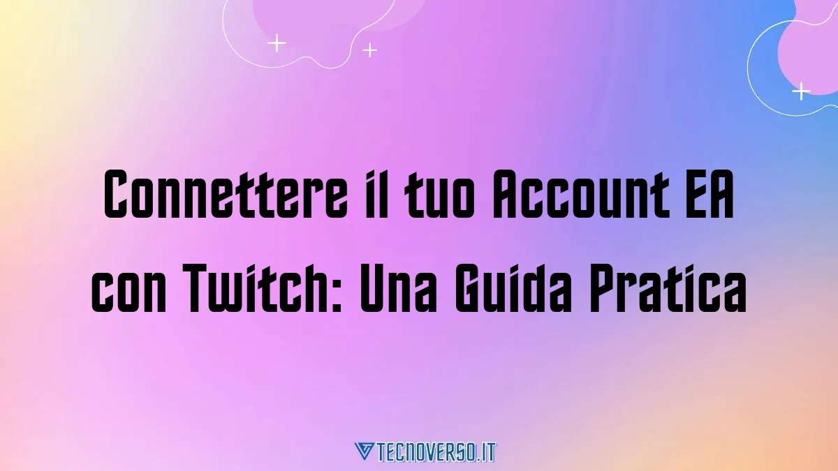 Connettere il tuo Account EA con Twitch Una Guida Pratica