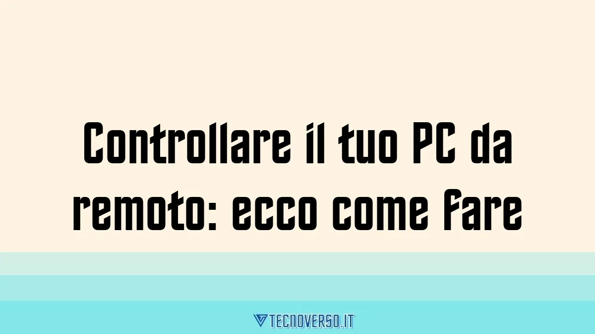 Controllare il tuo PC da remoto ecco come fare