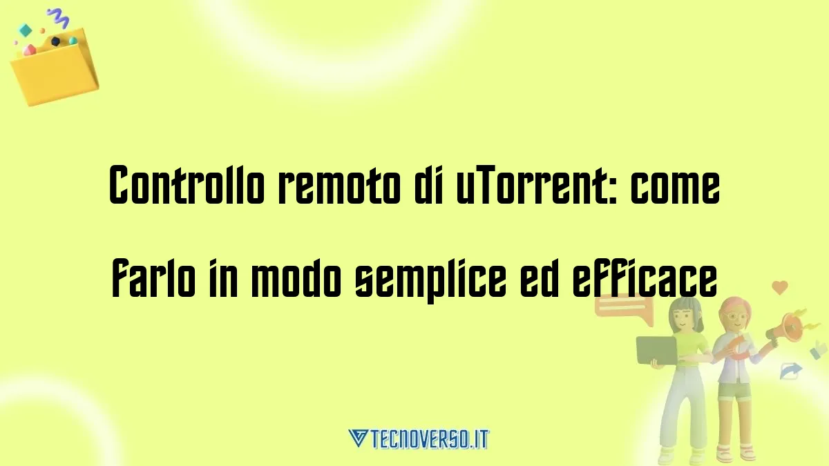 Controllo remoto di uTorrent come farlo in modo semplice ed efficace