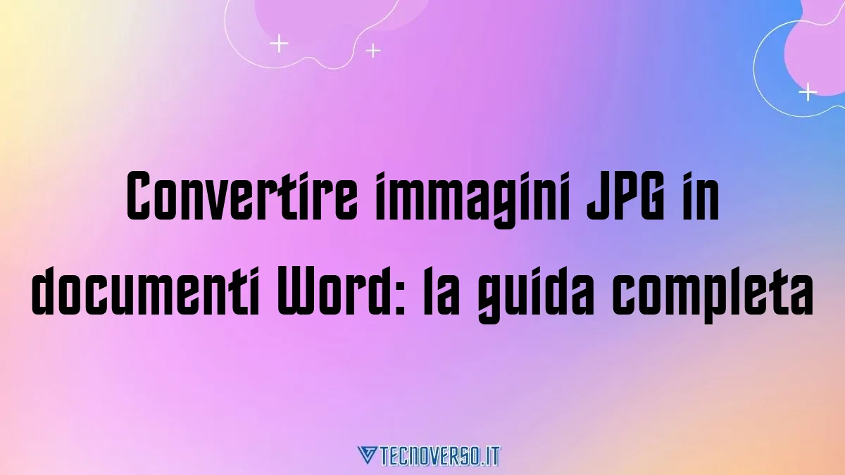 Convertire immagini JPG in documenti Word la guida completa