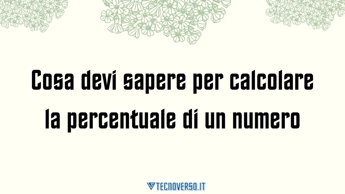 Cosa devi sapere per calcolare la percentuale di un numero