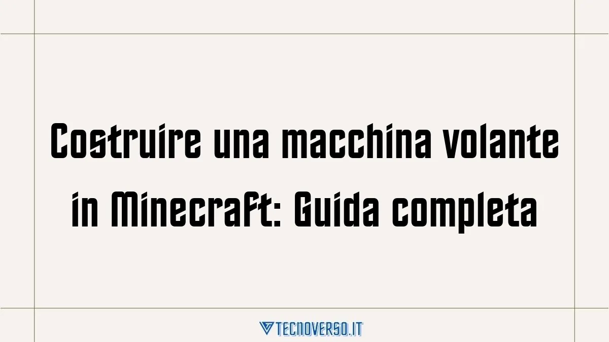 Costruire una macchina volante in Minecraft Guida completa