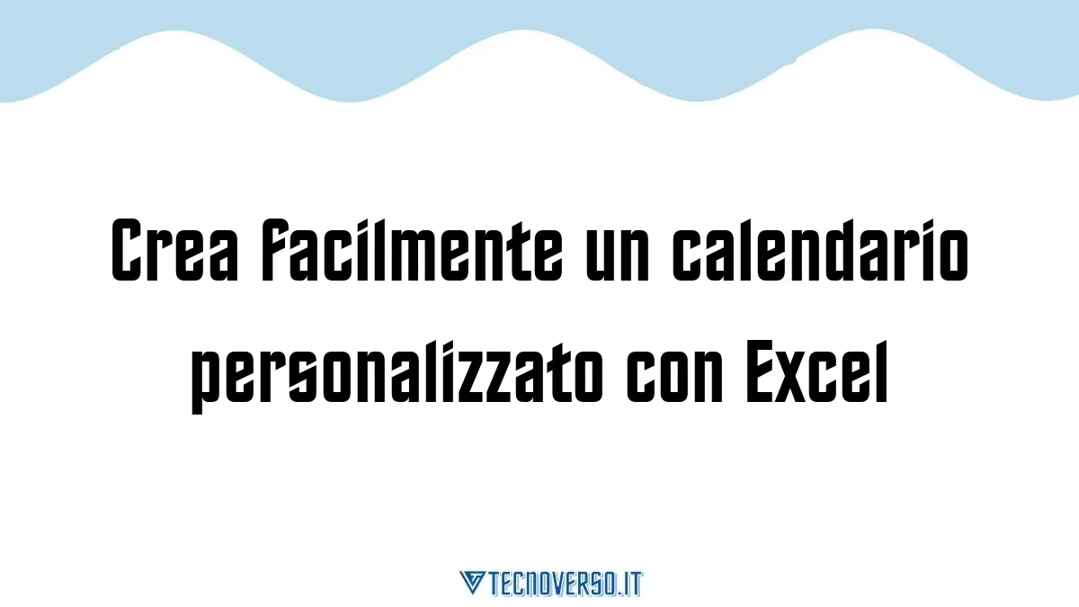 Crea facilmente un calendario personalizzato con Excel