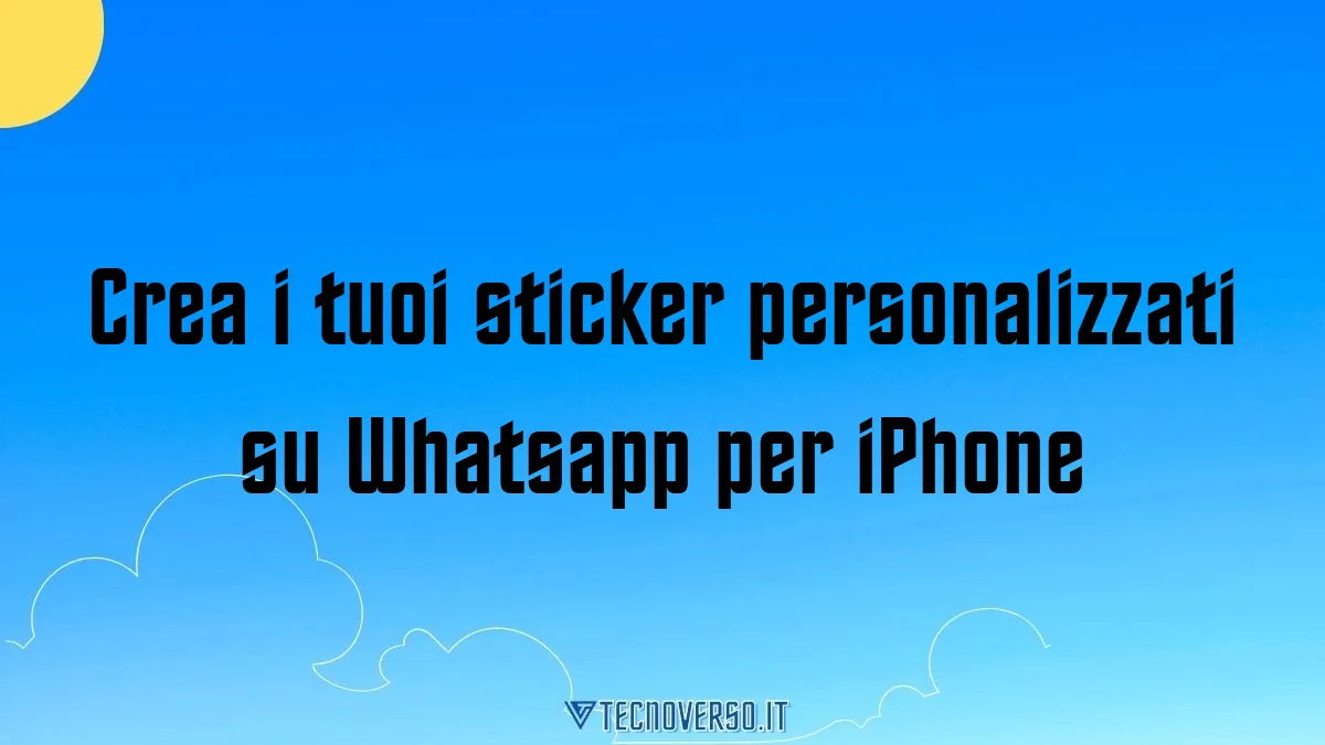 Crea i tuoi sticker personalizzati su Whatsapp per iPhone