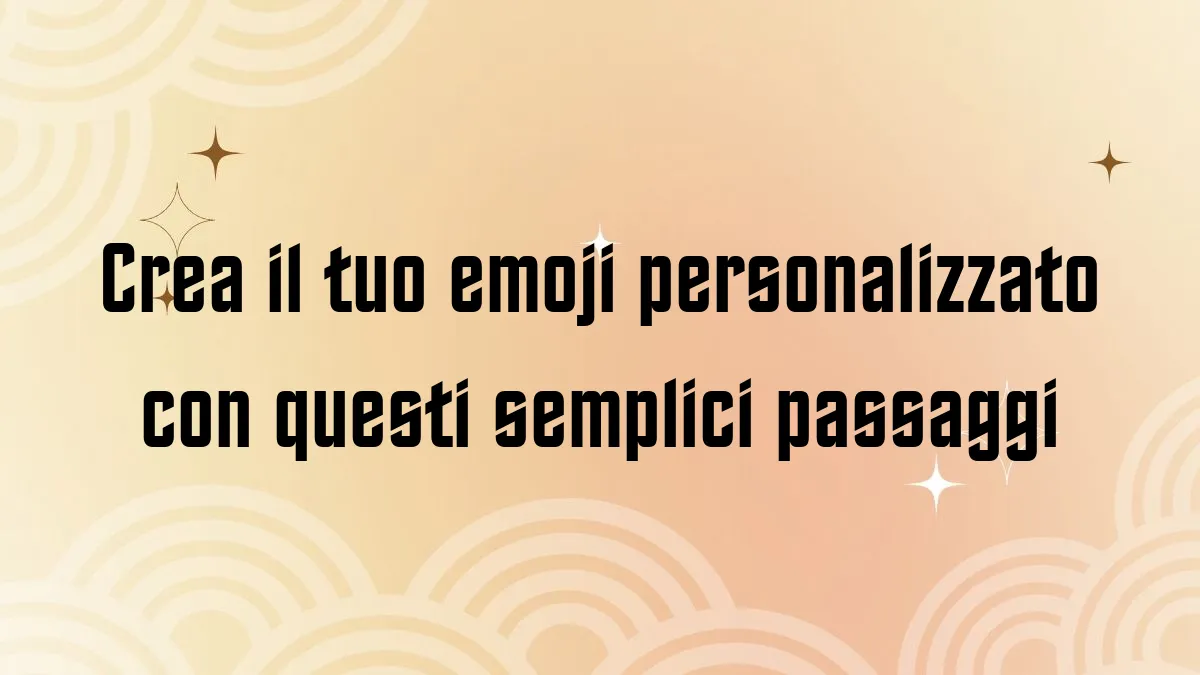 Crea il tuo emoji personalizzato con questi semplici passaggi