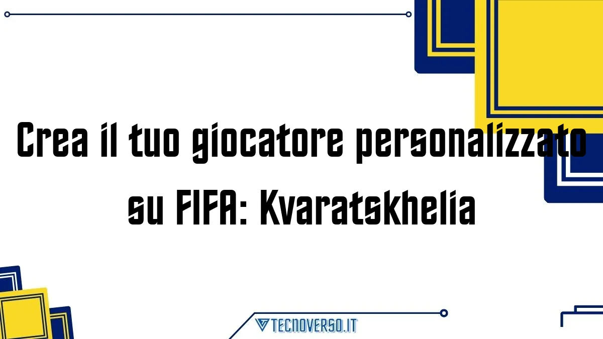 Crea il tuo giocatore personalizzato su FIFA Kvaratskhelia