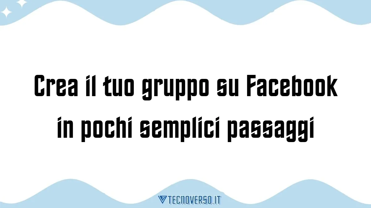 Crea il tuo gruppo su Facebook in pochi semplici passaggi