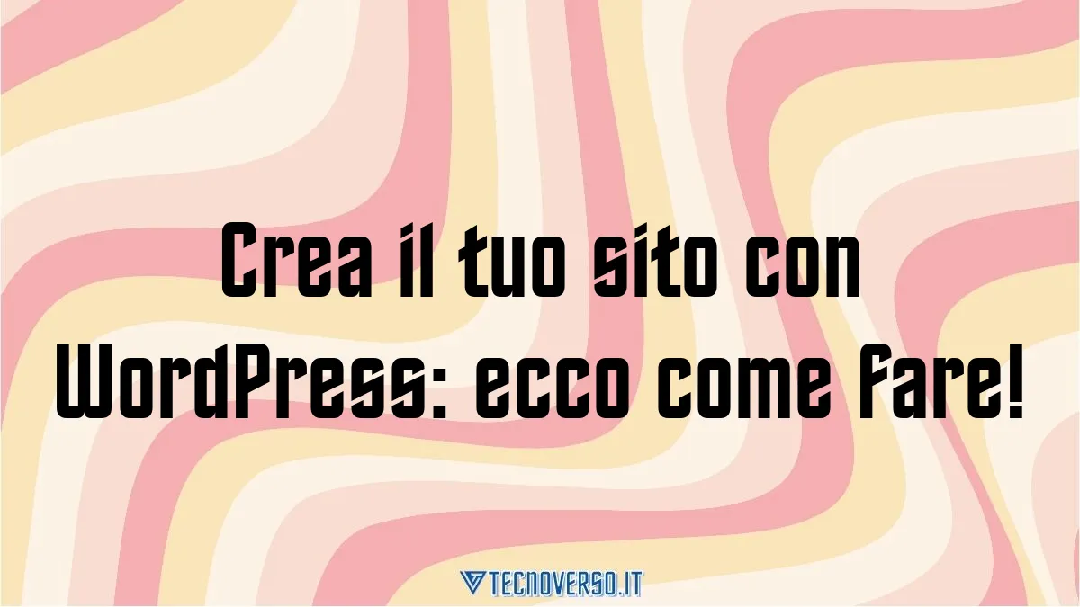 Crea il tuo sito con WordPress ecco come fare