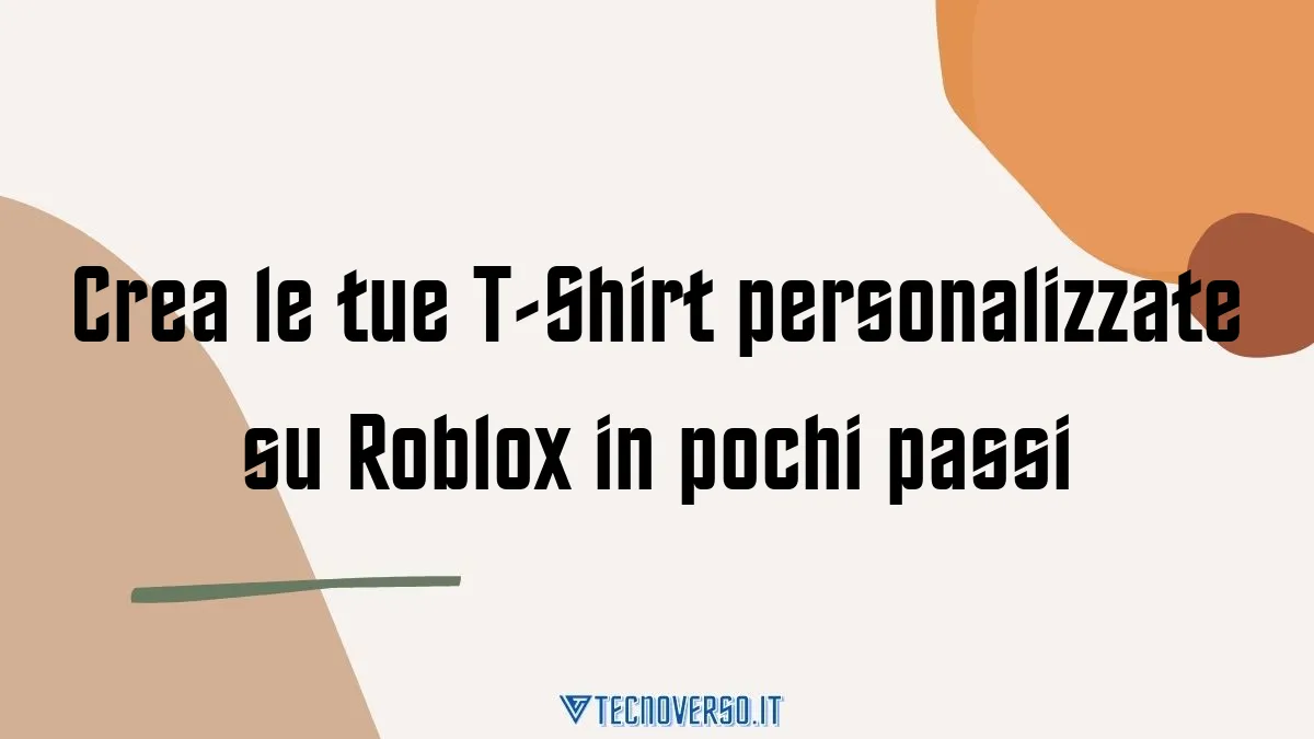 Crea le tue T Shirt personalizzate su Roblox in pochi passi