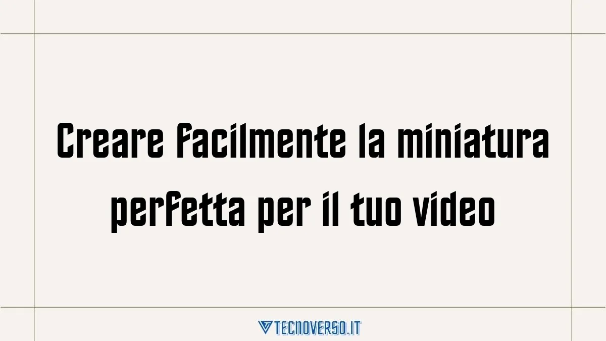 Creare facilmente la miniatura perfetta per il tuo video