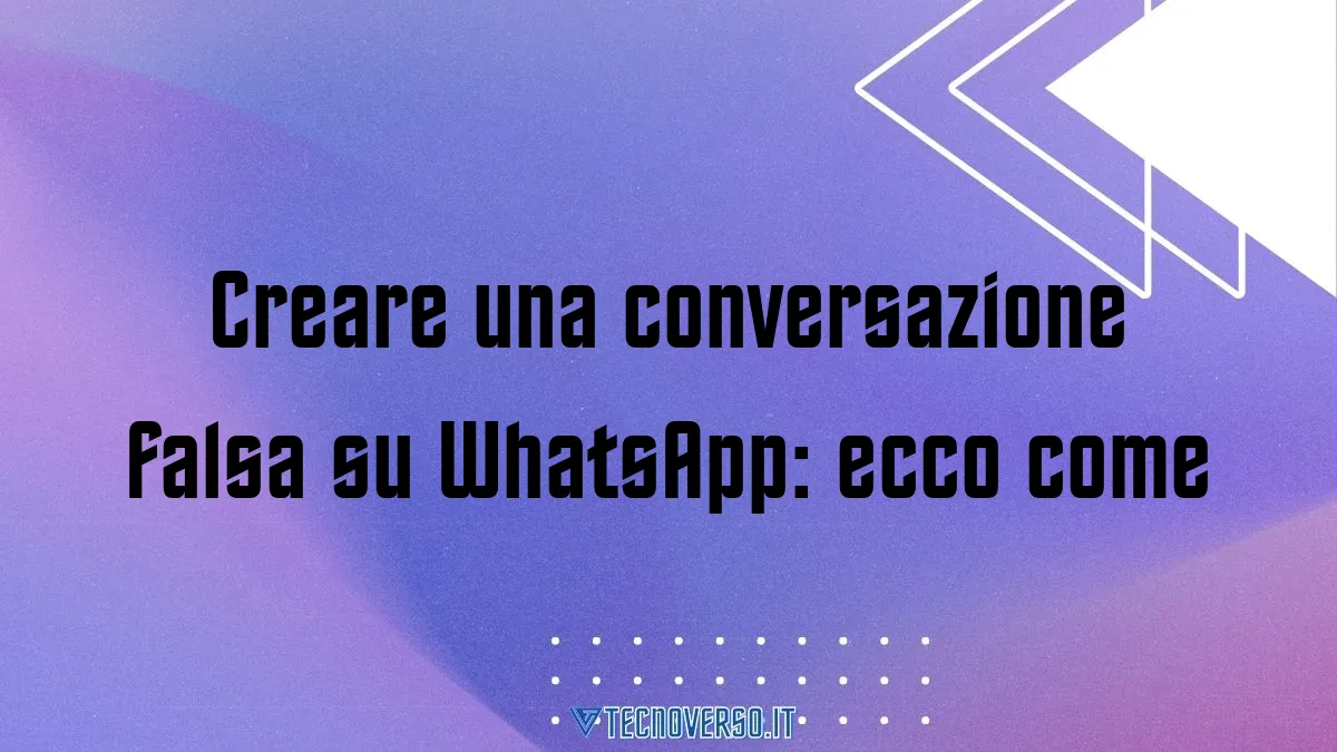 Creare una conversazione falsa su WhatsApp ecco come