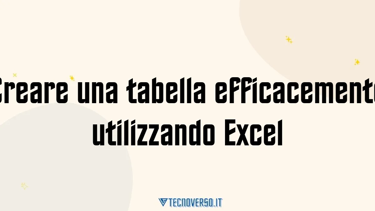 Creare una tabella efficacemente utilizzando Excel