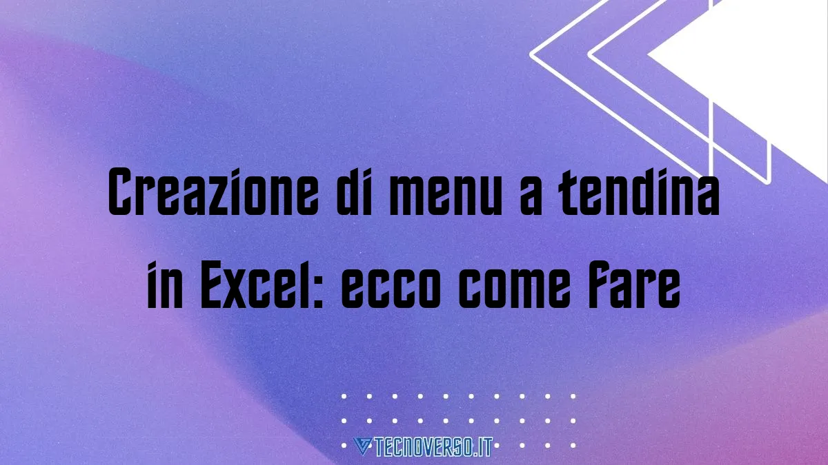 Creazione di menu a tendina in Excel ecco come fare