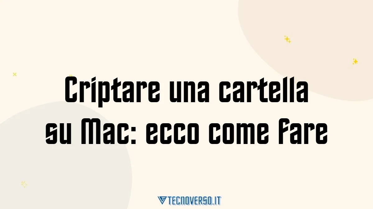 Criptare una cartella su Mac ecco come fare