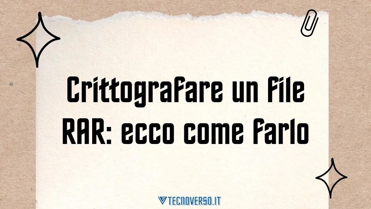 Crittografare un file RAR ecco come farlo