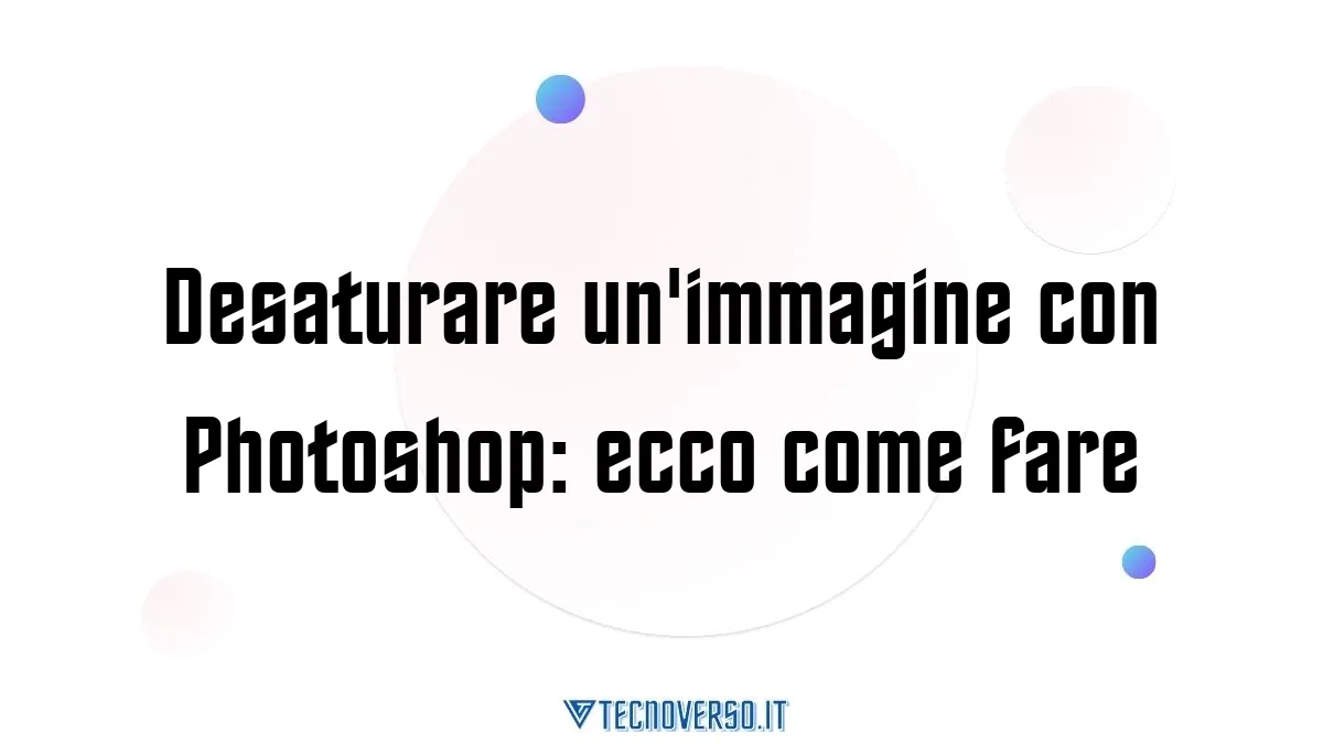 Desaturare unimmagine con Photoshop ecco come fare