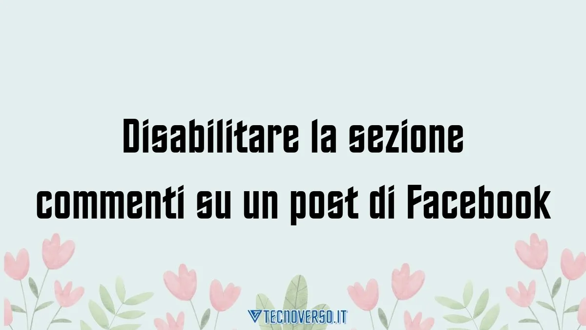 Disabilitare la sezione commenti su un post di Facebook