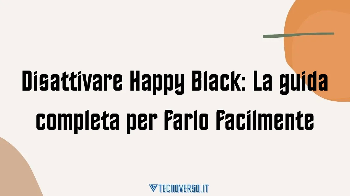 Disattivare Happy Black La guida completa per farlo facilmente