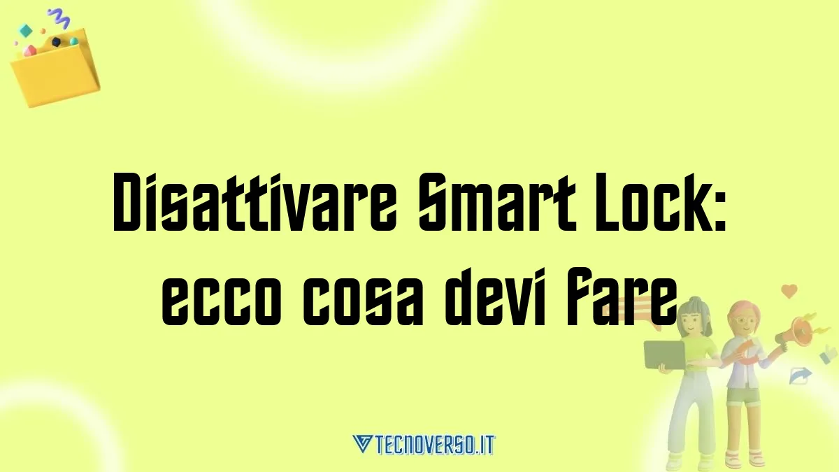 Disattivare Smart Lock ecco cosa devi fare