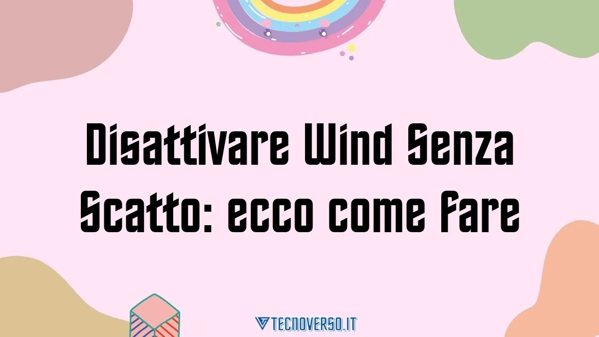 Disattivare Wind Senza Scatto ecco come fare