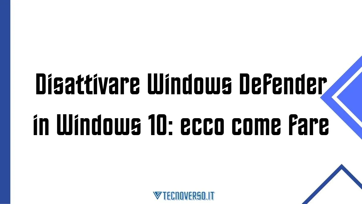 Disattivare Windows Defender in Windows 10 ecco come fare